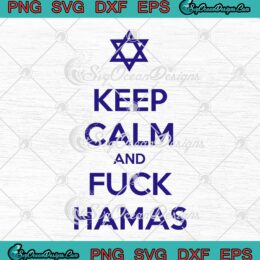 Keep Calm And Fuck Hamas SVG - Israel Strong Pray For Israel SVG PNG EPS DXF PDF, Cricut File