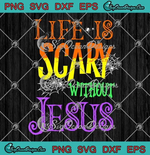 Life Is Scary Without Jesus SVG - Halloween Christian SVG - Halloween Costume SVG PNG EPS DXF PDF, Cricut File