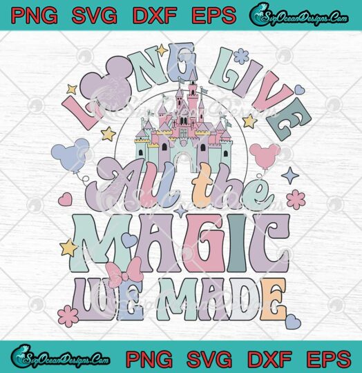 Long Live All The Magic We Made SVG - Disney Taylor Swift Inspired SVG PNG EPS DXF PDF, Cricut File