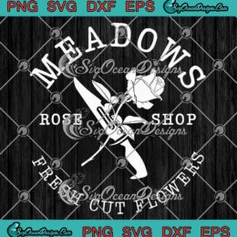 Meadows Rose Shop SVG - Fresh Cut Flowers Cute Gift SVG PNG EPS DXF PDF, Cricut File