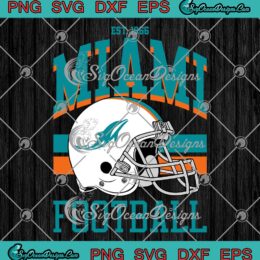 Miami Football Est. 1966 Helmet SVG - Miami Dolphins NFL Game Day SVG PNG EPS DXF PDF, Cricut File