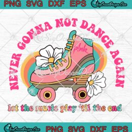 Never Gonna Not Dance Again SVG - Pink Trustfall Concert 2023 SVG PNG EPS DXF PDF, Cricut File