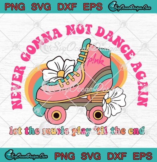 Never Gonna Not Dance Again SVG - Pink Trustfall Concert 2023 SVG PNG EPS DXF PDF, Cricut File