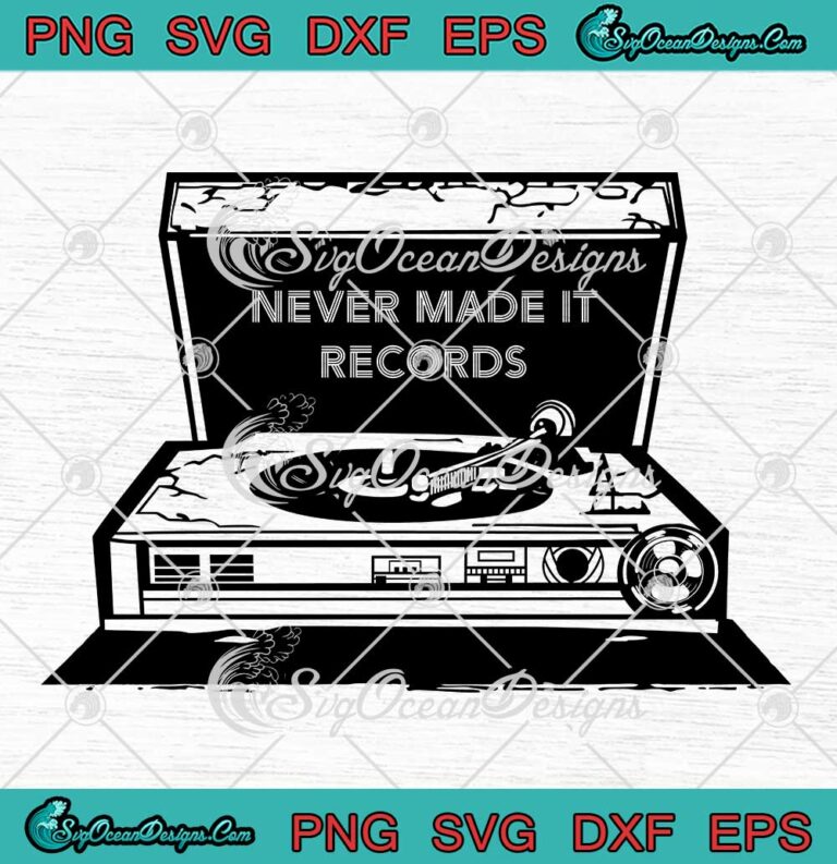 Never Made It Records SVG - Vintage Record Player SVG PNG EPS DXF PDF, Cricut File