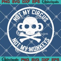 Not My Circus Not My Monkeys SVG - Skull Monkey Slogan Funny SVG PNG EPS DXF PDF, Cricut File