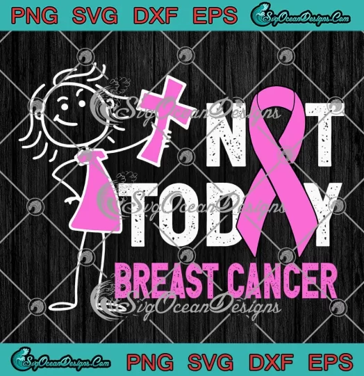 Not Today Breast Cancer Funny SVG - Breast Cancer Awareness Month SVG PNG EPS DXF PDF, Cricut File