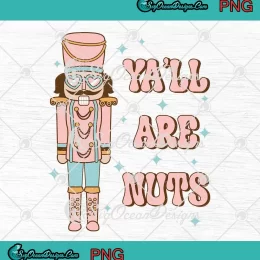 Nutcracker Ya'll Are Nuts Funny PNG - Nutcracker Christmas Gift PNG JPG Clipart, Digital Download