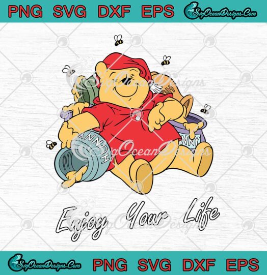 Pooh Bear Enjoy Your Life SVG - Disney Winnie The Pooh SVG PNG EPS DXF PDF, Cricut File