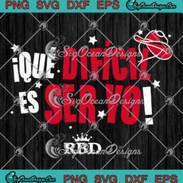 RBD Que Dificil Es Ser Yo SVG - RBD Soy Rebelde Tour 2023 SVG PNG EPS DXF PDF, Cricut File