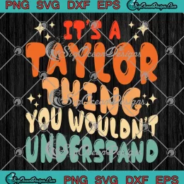 Retro Custom Family Name SVG - It's A Taylor Thing SVG - You Wouldn't Understand SVG PNG EPS DXF PDF, Cricut File