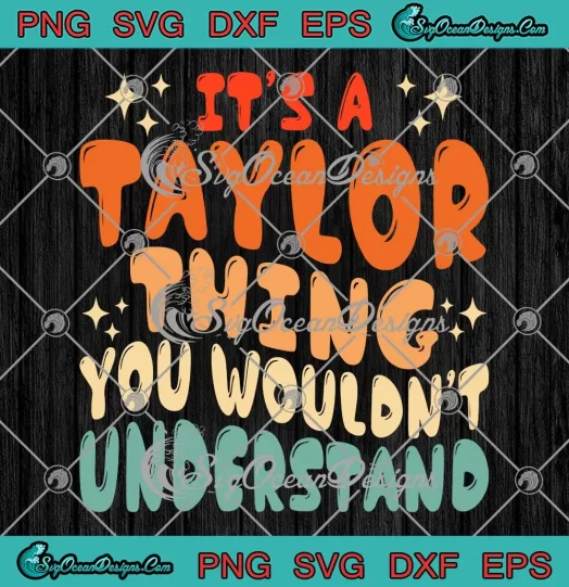 Retro Custom Family Name SVG - It's A Taylor Thing SVG - You Wouldn't Understand SVG PNG EPS DXF PDF, Cricut File