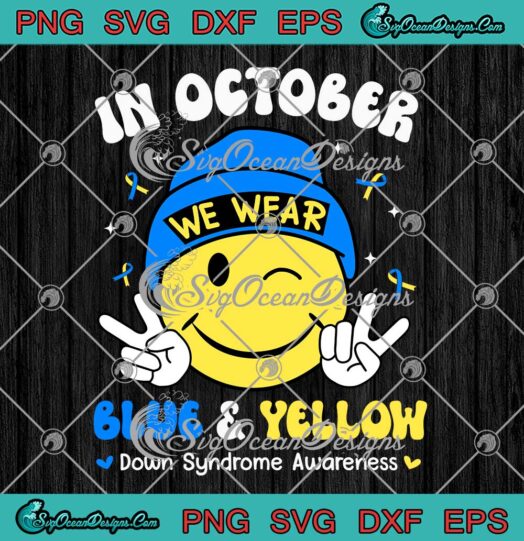 Smiley Face In October We Wear Blue SVG - And Yellow SVG - Down Syndrome Awareness SVG PNG EPS DXF PDF, Cricut File