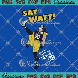 T. J. Watt Say Watt 2023 Signature SVG - Trent Jordan Watt Pittsburgh Steelers SVG PNG EPS DXF PDF, Cricut File