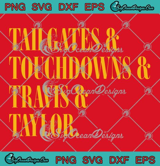 Tailgates And Touchdowns SVG - Travis And Taylor SVG - Kansas City Chiefs Football SVG PNG EPS DXF PDF, Cricut File