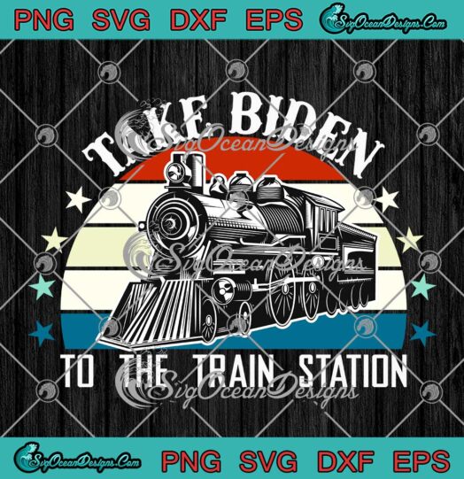 Take Biden To The Train Station SVG, Biden Political Retro Sunset Vintage SVG PNG EPS DXF PDF, Cricut File