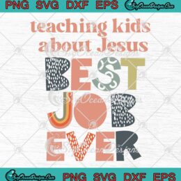 Teaching Kids About Jesus SVG - Best Job Ever SVG - Christian Family Ministries SVG PNG EPS DXF PDF, Cricut File