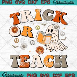 Trick Or Teach Groovy Halloween SVG - Retro Boo Ghost Floral Teacher SVG PNG EPS DXF PDF, Cricut File