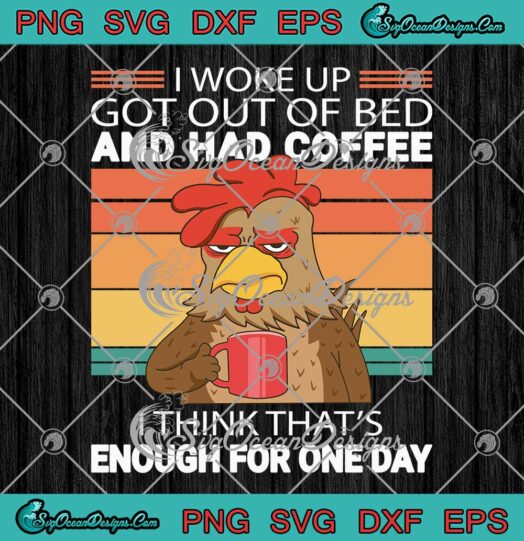 Vintage I Woke Up Got Out Of Bed SVG - And Had Coffee SVG - Funny Quote SVG PNG EPS DXF PDF, Cricut File