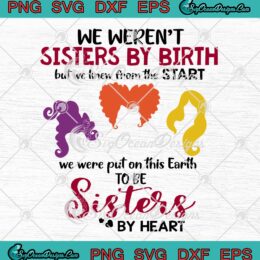We Weren't Sisters By Birth SVG - But We Knew From The Start SVG - Hocus Pocus SVG PNG EPS DXF PDF, Cricut File