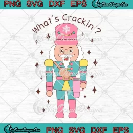 What's Crackin Christmas Nutcracker SVG - Funny Nutcracker Christmas SVG PNG EPS DXF PDF, Cricut File