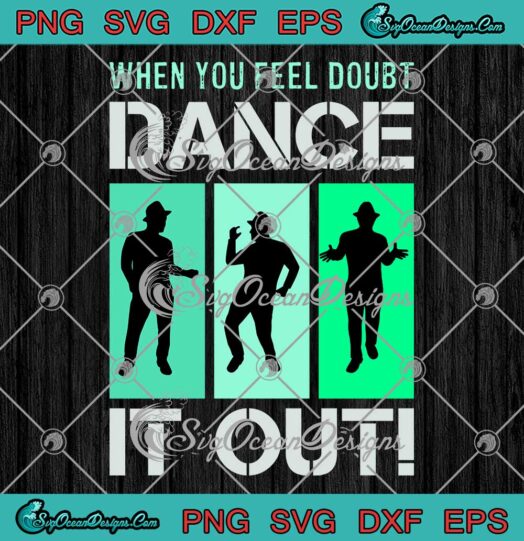 When You Feel Doubt SVG - Dance It Out Vintage SVG - Dancing Dancer SVG PNG EPS DXF PDF, Cricut File