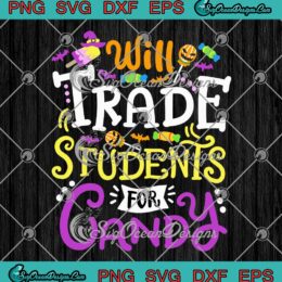 Will Trade Students For Candy Funny SVG - Teacher Halloween Costume SVG PNG EPS DXF PDF, Cricut File