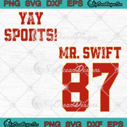 Yay Sports Mr. Swift 87 SVG - Taylor's Boyfriend Swift And Kelce SVG - KC Chiefs Football SVG PNG EPS DXF PDF, Cricut File