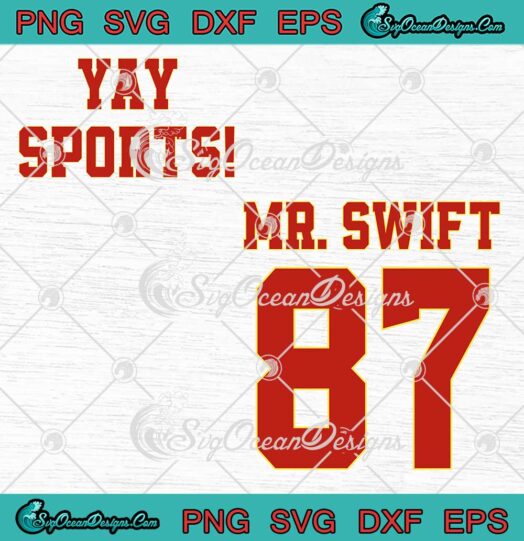 Yay Sports Mr. Swift 87 SVG - Taylor's Boyfriend Swift And Kelce SVG - KC Chiefs Football SVG PNG EPS DXF PDF, Cricut File