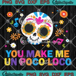 You Make Me Un Poco Loco SVG - Disney Coco Disney Movie Gift SVG PNG EPS DXF PDF, Cricut File