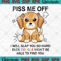 Angry Dog Piss Me Off SVG - I Will Slap You So Hard Even Google SVG PNG, Cricut File