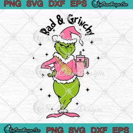 Bad And Grinchy Grinch Christmas SVG - Santa Grinch Stanley Tumbler SVG PNG, Cricut File