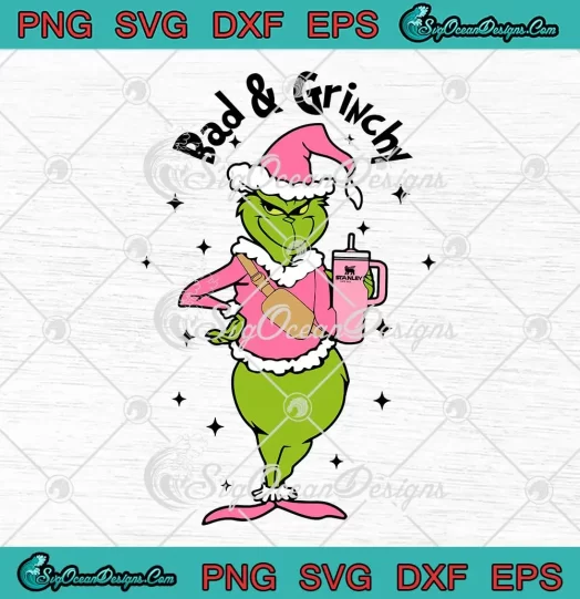 Bad And Grinchy Grinch Christmas SVG - Santa Grinch Stanley Tumbler SVG PNG, Cricut File