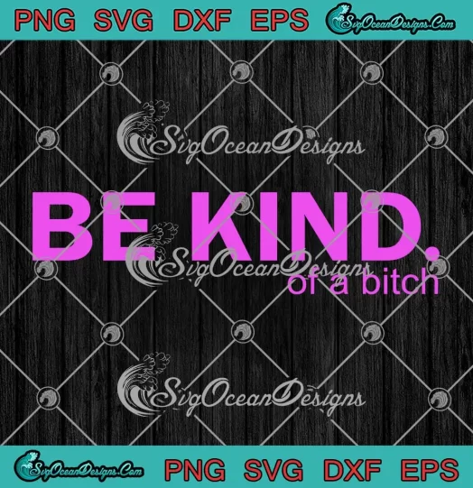 Be Kind Of A Bitch SVG - Sarcastic Saying SVG - Funny Saying Quote SVG PNG, Cricut File