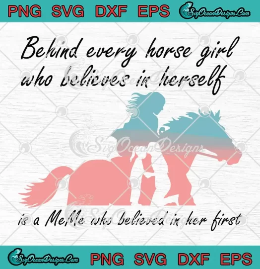 Behind Every Horse Girl SVG - Who Believes In Herself Is A MeMe SVG - Who Believed In Her First SVG PNG EPS DXF PDF, Cricut File