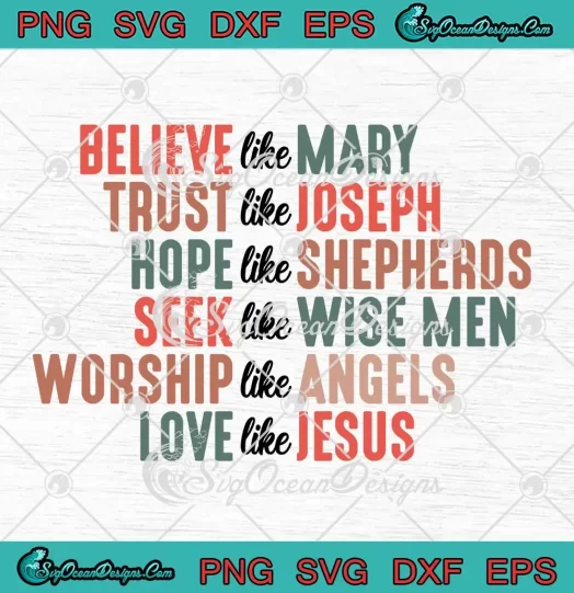 Believe Like Mary Trust Like Joseph SVG - Hope Like Shepherds SVG - Christmas Quote SVG PNG EPS DXF PDF, Cricut File