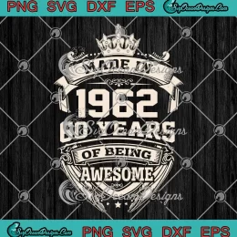 Birthday Gift Made In 1962 SVG - 60 Years Of Being Awesome SVG PNG EPS DXF PDF, Cricut File