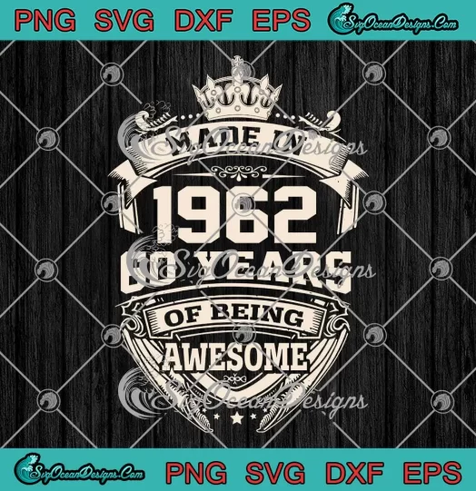 Birthday Gift Made In 1962 SVG - 60 Years Of Being Awesome SVG PNG EPS DXF PDF, Cricut File
