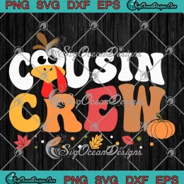 Cousin Crew Turkey SVG - Thanksgiving Day SVG - Family Matching Turkey Day SVG PNG EPS DXF PDF, Cricut File