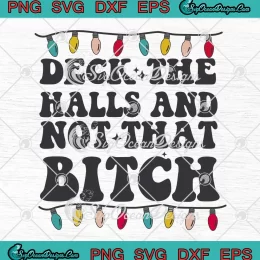 Deck The Halls And Not That Bitch SVG - Christmas Light Merry Christmas SVG PNG EPS DXF PDF, Cricut File