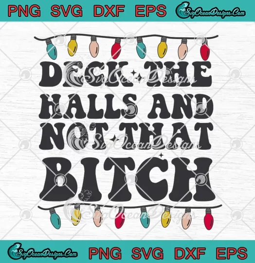 Deck The Halls And Not That Bitch SVG - Christmas Light Merry Christmas SVG PNG EPS DXF PDF, Cricut File