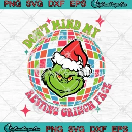 Don't Mind My Resting Grinch Face SVG - Disco Ball Christmas SVG - Grinchmas SVG PNG, Cricut File