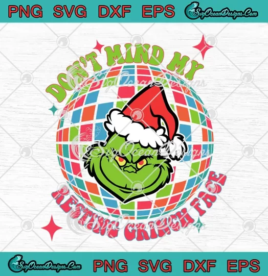 Don't Mind My Resting Grinch Face SVG - Disco Ball Christmas SVG - Grinchmas SVG PNG, Cricut File