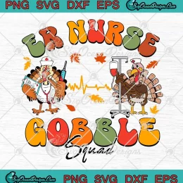 ER Nurse Gobble Squad SVG - Turkey Nurse SVG - Thanksgiving Day 2023 SVG PNG, Cricut File