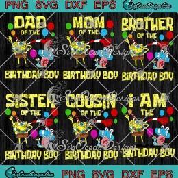 Family SpongeBob SquarePants SVG - Family Of The Birthday Boy Bundle SVG PNG, Cricut File