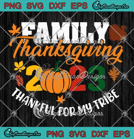 Family Thanksgiving 2023 SVG - Thankful For My Tribe SVG - Fall Autumn Vibes SVG PNG, Cricut File