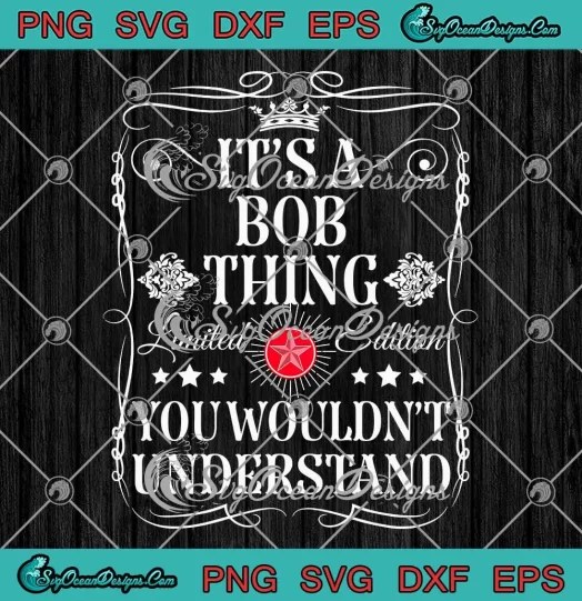 Funny It's A Bob Thing SVG - You Wouldn't Understand SVG - Custom Name Gifts SVG PNG, Cricut File