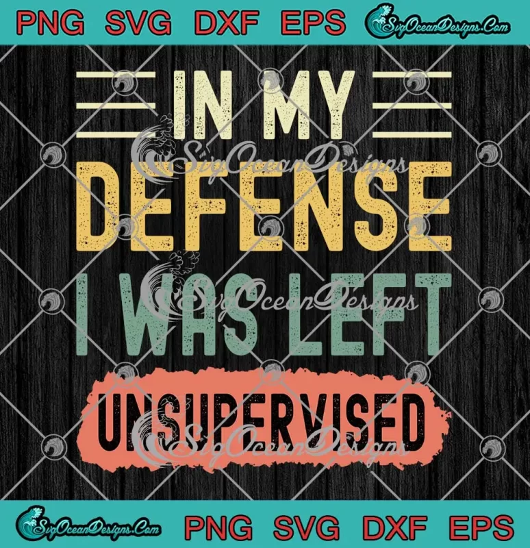 Funny Retro Vintage In My Defense SVG - I Was Left Unsupervised SVG PNG