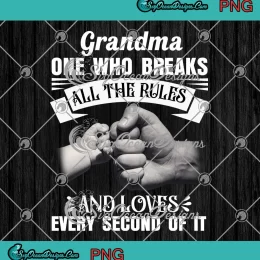 Grandma One Who Breaks All The Rules PNG - And Loves Every Second Of It PNG JPG Clipart, Digital Download