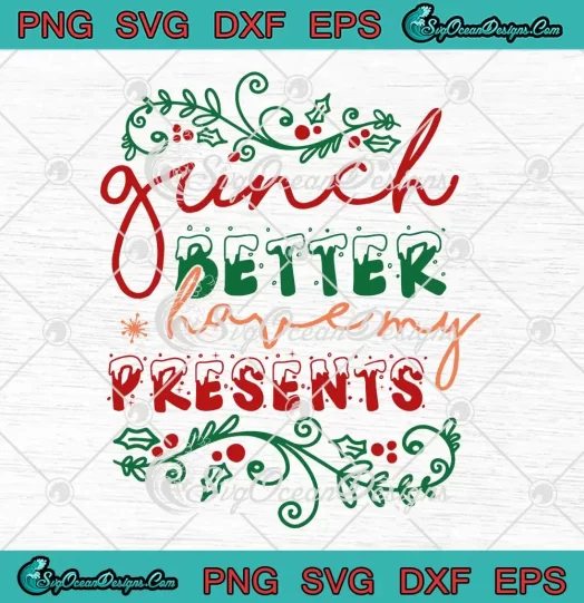 Grinch Better Have My Presents SVG - Grinchmas Christmas SVG PNG, Cricut File