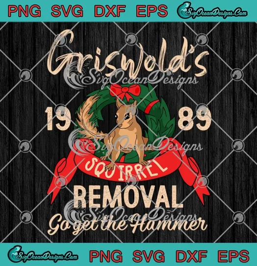 Griswold's Squirrel Removal 1989 SVG - Go Get The Hammer Christmas SVG PNG, Cricut File